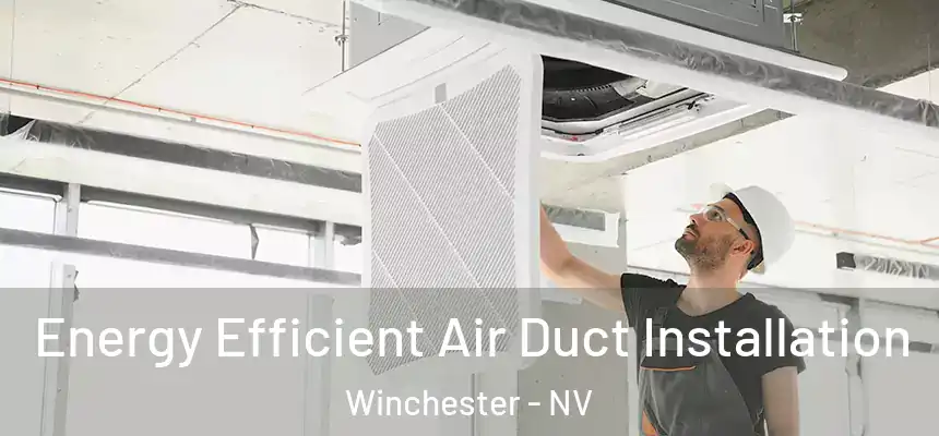 Energy Efficient Air Duct Installation Winchester - NV